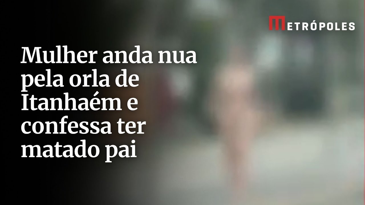 Mulher anda nua pela orla de Itanhaém e confessa ter matado pai