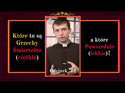 Które to są Grzechy Śmiertelne (ciężkie) a które Powszednie (lekkie)? | Odcinek 22