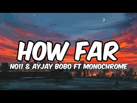 NO11 & Ayjay Bobo ft Monochrome-How far (lyrics)| Roll with me, bebebe