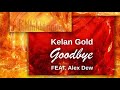 Kelan Gold - Goodbye (Feat. Alex Dew)