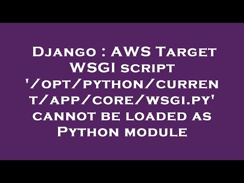 Django Aws Target Wsgi Script Optpythoncurrentappcorewsgi Py Cannot Be Loaded As Python Mo