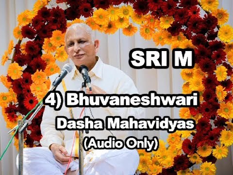 Sri M - (Short Audio) - 4) Bhuvaneshwari - The Dasha Mahavidyas
