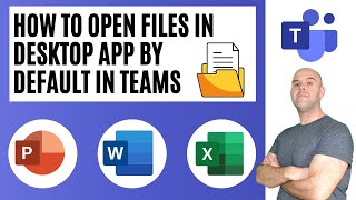 How To Open Files In Desktop App By Default In Microsoft Teams