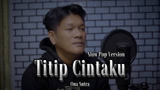 Download lagu Titip Cintaku - Ona Sutra | Cover slow pop by zanca mp3