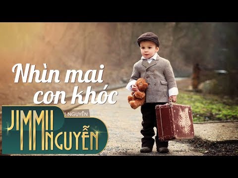 Nhìn mai con khóc - Jimmii Nguyễn