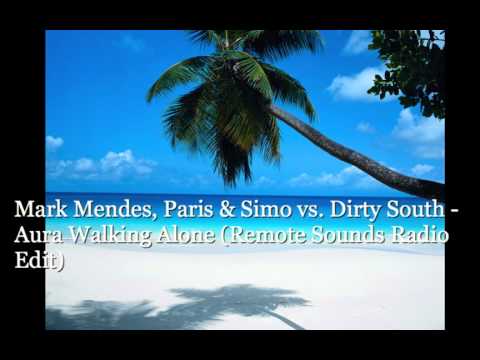 Mark Mendes, Paris & Simo vs. Dirty South - Aura Walking Alone (Remote Sounds Radio Edit)