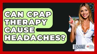 Can CPAP Therapy Cause Headaches? - Nursing Knowledge Exchange
