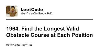 YouTube video 'Daily Leetcode #1132: May 07, 2023 - 1964. Find the Longest Valid Obstacle Course at Each Position'