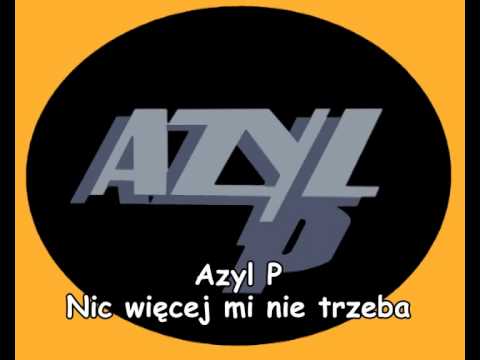 Azyl P - Nic więcej mi nie trzeba [HQ]