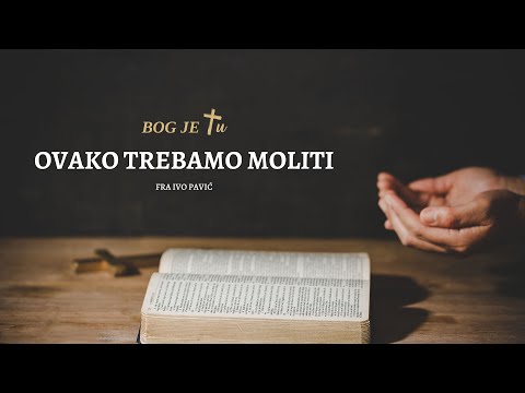Ovako trebamo moliti - fra Ivo Pavić