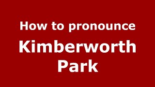 How to pronounce Kimberworth Park