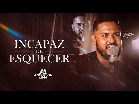 INCAPAZ DE ESQUECER - Anderson Lima (Clipe Oficial)