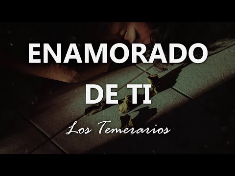 Los Temerarios - Enamorado de Ti - Letra