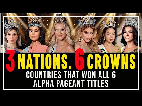 Historic Beauty Pageant Triumphs: The Big 3 Nations That Conquered the Alpha 6 Crowns!