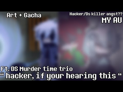 [] “ hacker, if your hearing this.. “ || hacker/Ds killer Angst? | GC + art | dreamswap [] (MY AU)