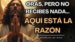 ¿POR QUÉ TU ORACIÓN NO HA SIDO RESPONDIDA? ¡ESTE ES EL ERROR QUE MUCHOS COMETEN! | MENSAJES DE DIOS