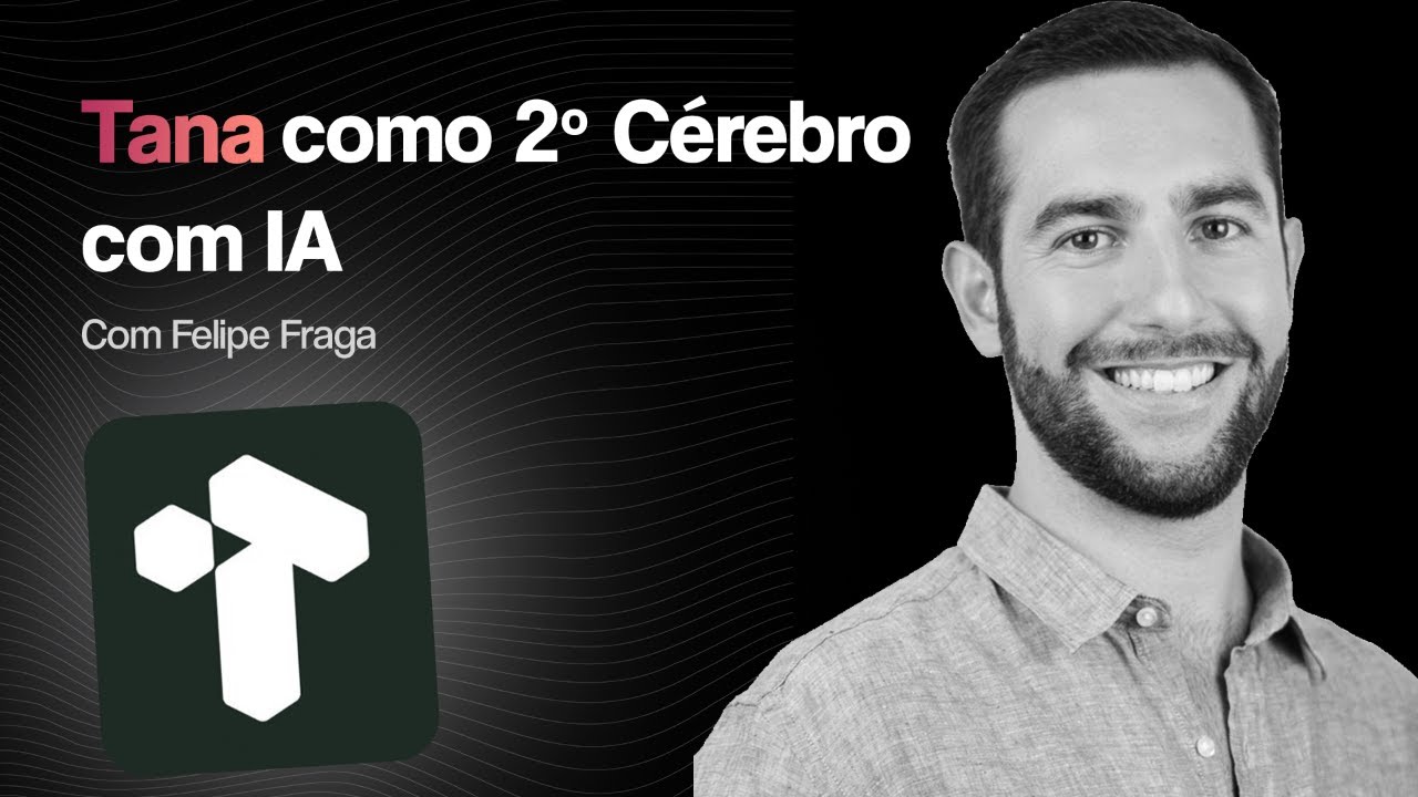 Tana: A IA MAIS PODEROSA para Segundo Cérebro Com Felipe Fraga