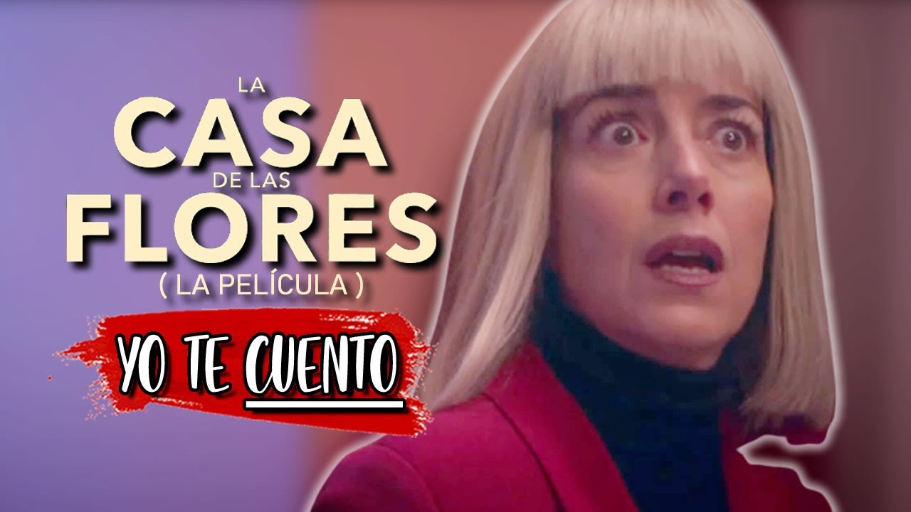 La Casa de las Flores (La Película) en 10 Minutos | Yo te Cuento