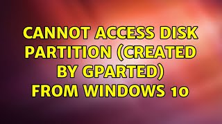 Ubuntu: Cannot access disk partition (created by gparted) from windows 10