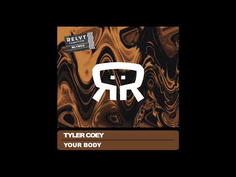 Tyler Coey   Your Body  Original Mix   Relyt Limited