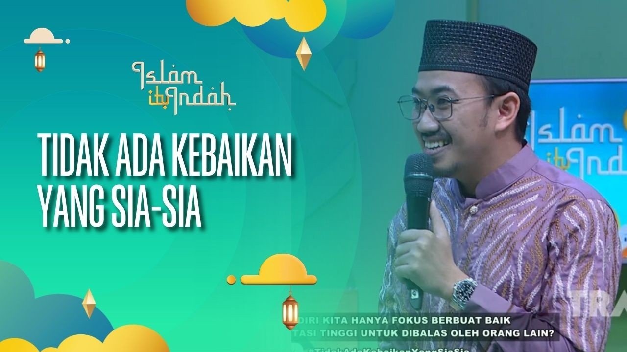 [FULL] Tidak Ada Kebaikan yang Sia-Sia - Islam Itu Indah