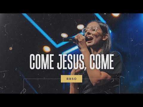 Come Jesus, Come - BBSO