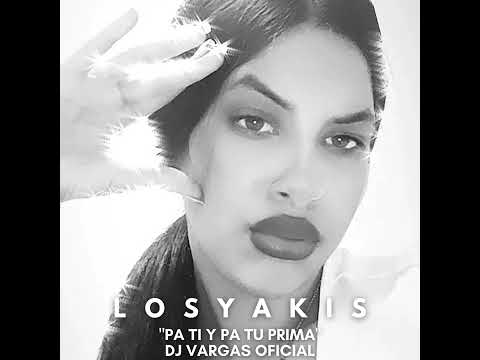 TEMAS DJ VARGAS OFICIAL/ LOS YAKIS "PA TI Y PA TU PRIMA" REMIX