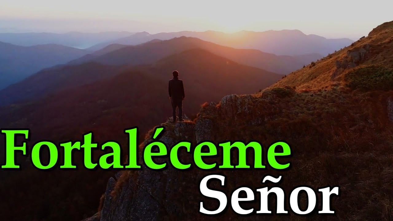 Fortaléceme Señor ¦ Porque Dios Nunca Te Dejará