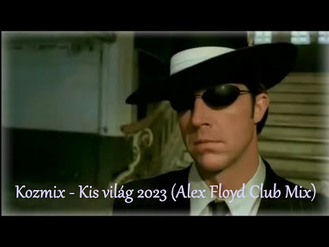 Kozmix - Kis világ 2023 (Alex Floyd Club Mix)