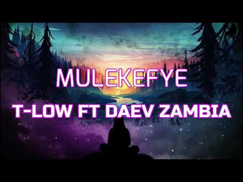 T Low Mulekefye Lyrics ft Daev ZAmbia