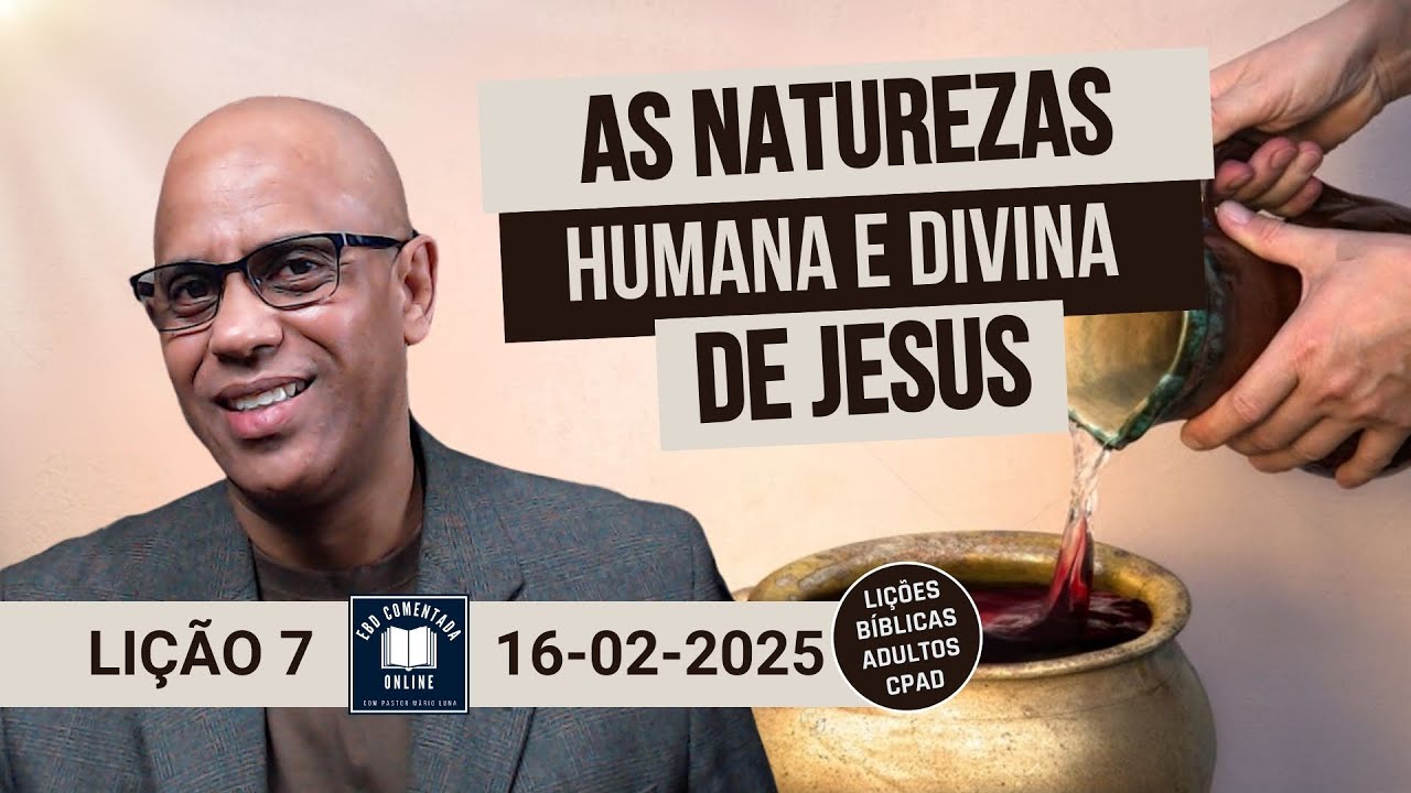 Lição 7 – As Naturezas Humana e Divina de Jesus - EBD - (ADULTOS) - 1 Tri 2025