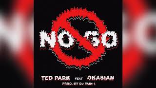 Ted Park  -  No Go (Feat. Okasian) (Prod. by Dj Pain 1)