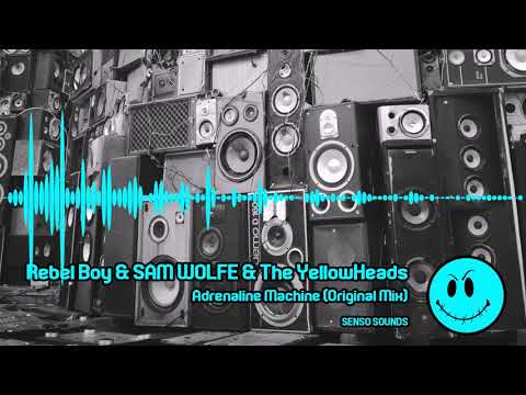 Rebel Boy & SAM WOLFE & The YellowHeads - Adrenaline Machine (Original Mix)