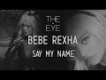 Bebe Rexha - Say My Name | THE EYE