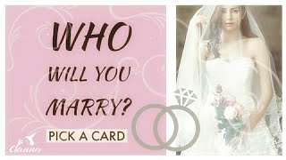 WHO WILL YOU MARRY? TAROT PICK A CARD.