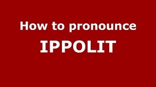 How to pronounce Ippolit