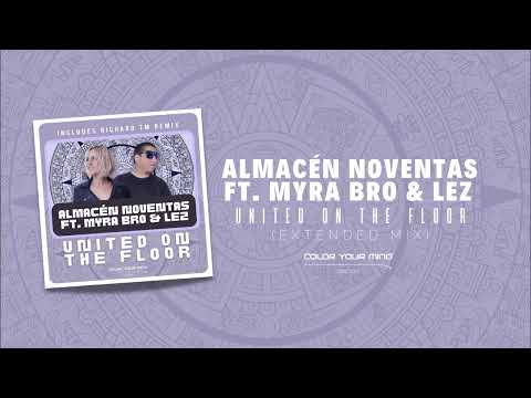 ALMACÉN NOVENTAS FEAT. MYRA BRO & LEZ - UNITED ON THE FLOOR (EXTENDED MIX) 🟣