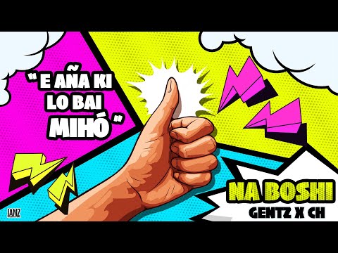 NA BOSHI (E AÑA KI, LO BAI MIHÓ) -  GENTZ X CH  (roadfire cover)