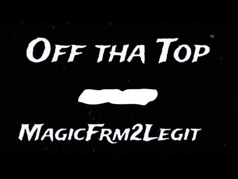 Off The Top - MagicFrm2Legit (official audio)