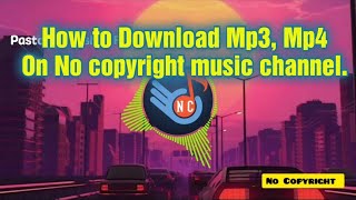 How to Download Mp3, Mp4 On No copyright music channel. #dowloand #nocopyrightmusic #nocopyright