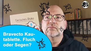 Bravecto Tablette gegen Zecken & Co. - Versuch einer sachlichen Betrachtung