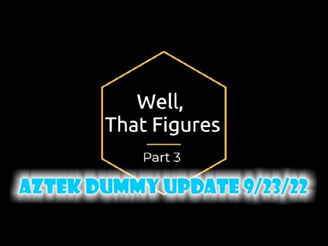 Aztek Dummy Update 9/23/22 - Well, That Figures - part 3