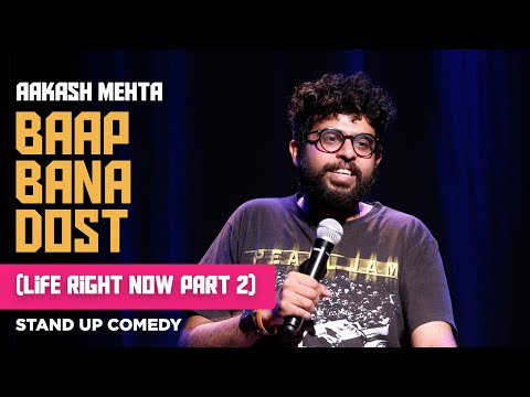 Baap Bana Dost | Life right Now Part 2 | Stand up Comedy Special by Aakash Mehta
