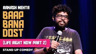 Baap Bana Dost | Life right Now Part 2 | Stand up Comedy Special by Aakash Mehta