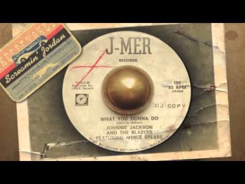 Johnnie Jackson & The Blazers feat. Merle Spears - What you gonna do