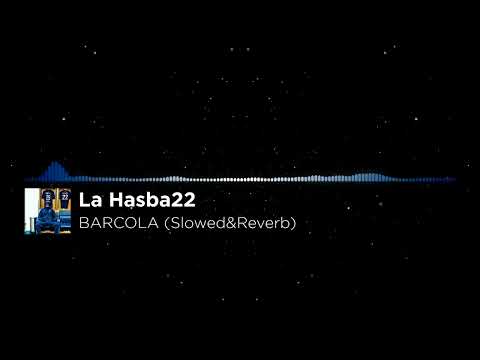 La Hasba22 - BARCOLA (Slowed&Reverb)