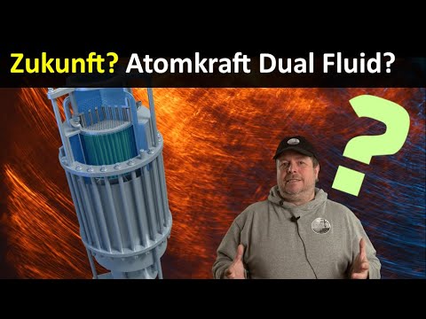 Zukunft? Atomreaktor der 5ten Generation Dual Fluid