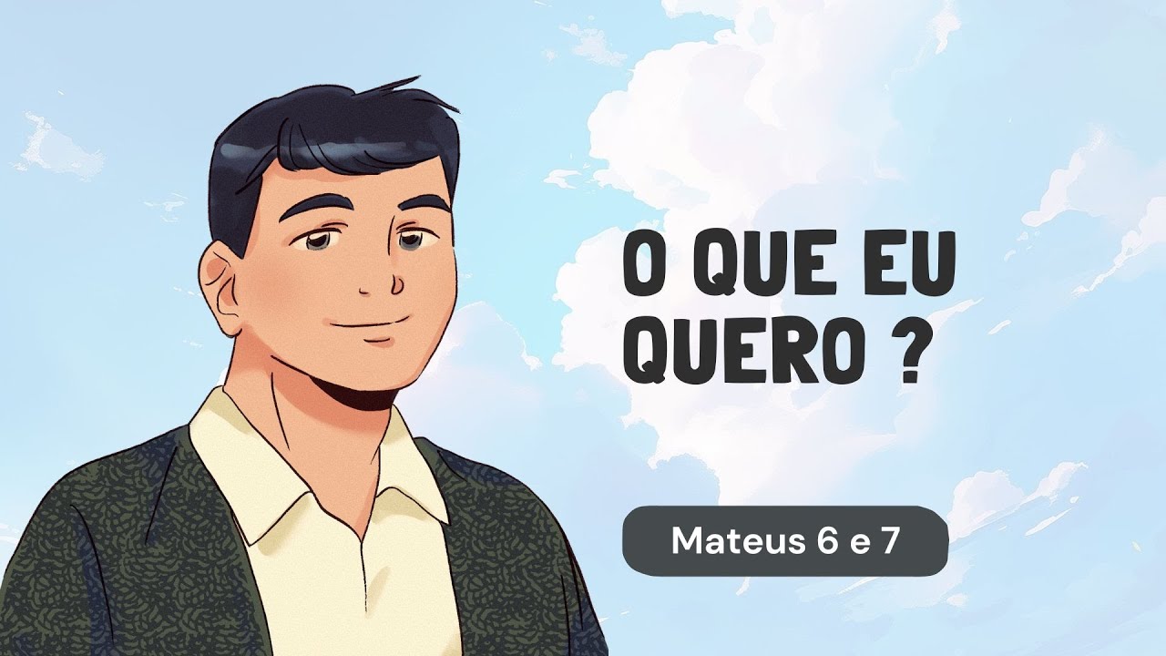 O Que Eu Quero? | Reflexão em Mateus 6 e 7
