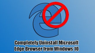 Completely Uninstall Microsoft Edge Browser from Windows 10