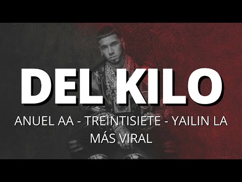 Anuel AA, Treintisiete, Yailin la Más Viral - DEL KILO (Letra/Lyrics)